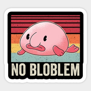 Funny Blobfish No Bloblem Sticker